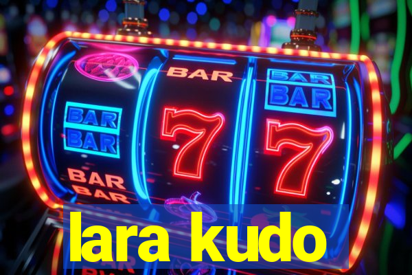 lara kudo